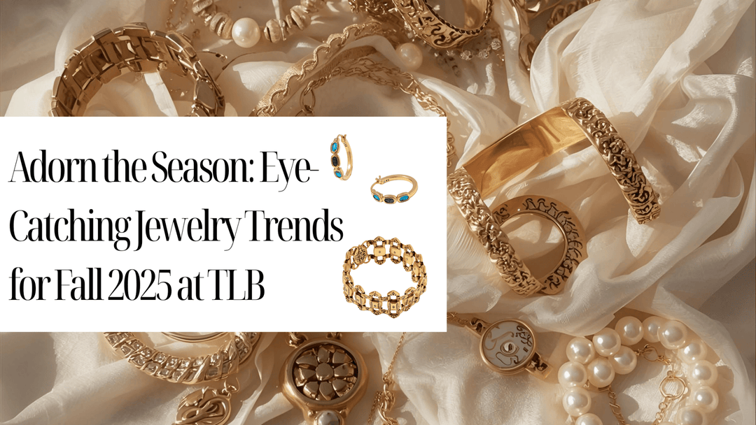 Adorn the Season: Eye-Catching Jewelry Trends for Fall 2025 at TLB - The TLB Boutique