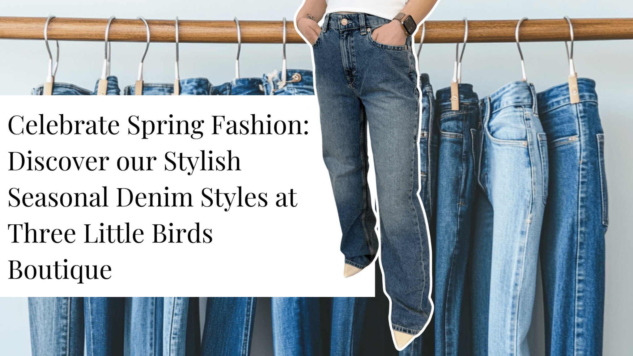 Celebrate Spring Fashion: Discover our Stylish Spring Denim Styles at Three Little Birds Boutique - The TLB Boutique