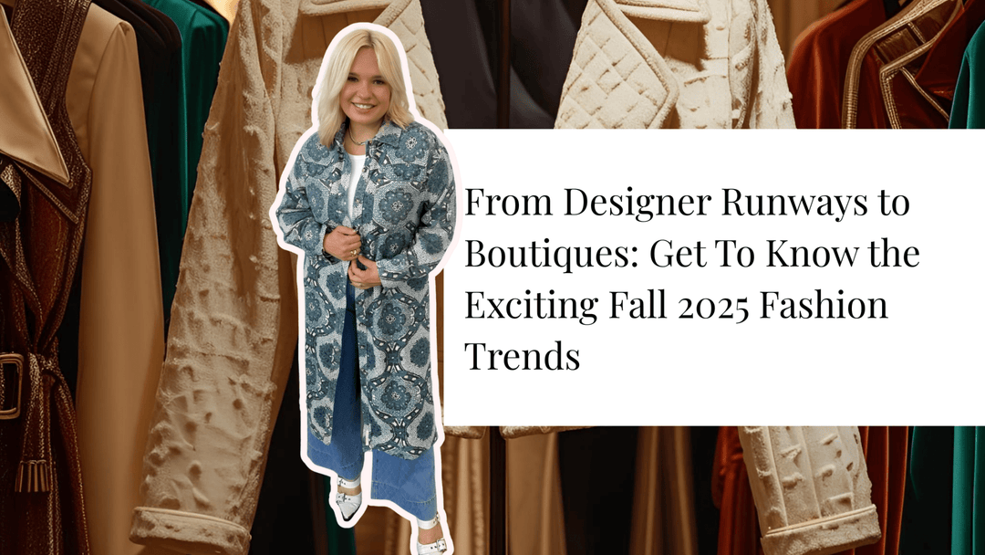 From Designer Runways to Boutiques: Get To Know the Exciting Fall 2025 Fashion Trends - The TLB Boutique